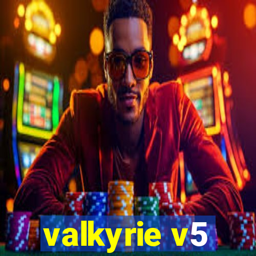 valkyrie v5